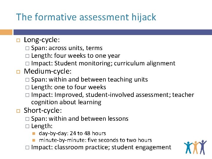 The formative assessment hijack Long-cycle: � Span: across units, terms � Length: four weeks