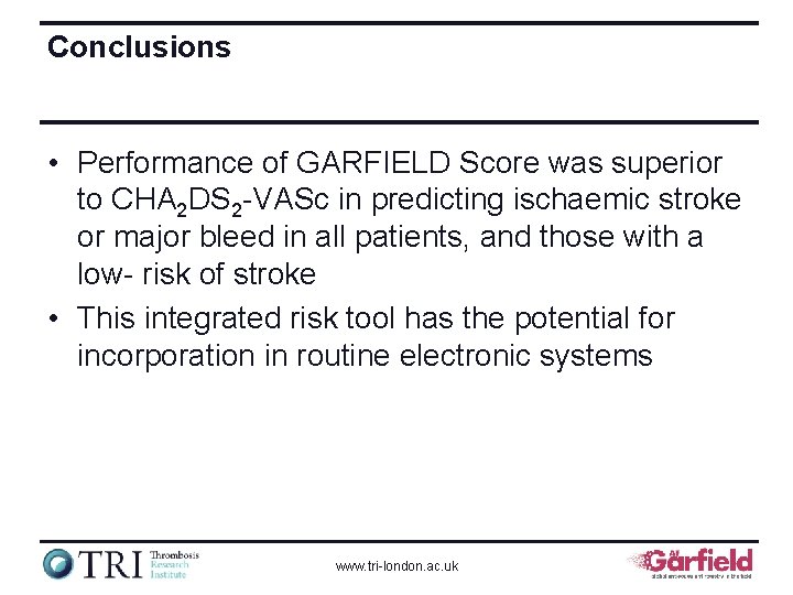 Conclusions • Performance of GARFIELD Score was superior to CHA 2 DS 2 VASc