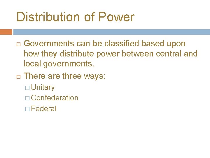 Distribution of Power Governments can be classified based upon how they distribute power between