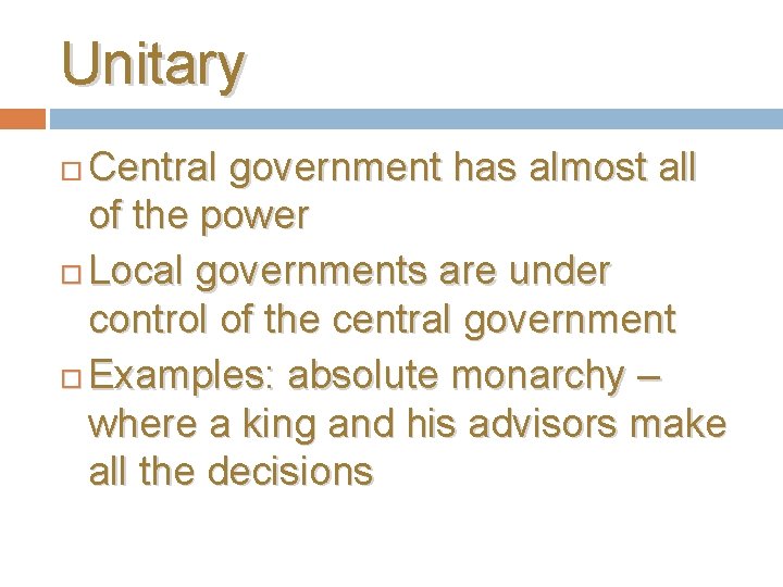 Unitary Central government has almost all of the power Local governments are under control