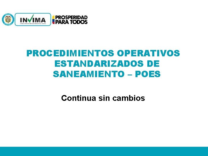 PROCEDIMIENTOS OPERATIVOS ESTANDARIZADOS DE SANEAMIENTO – POES Continua sin cambios 