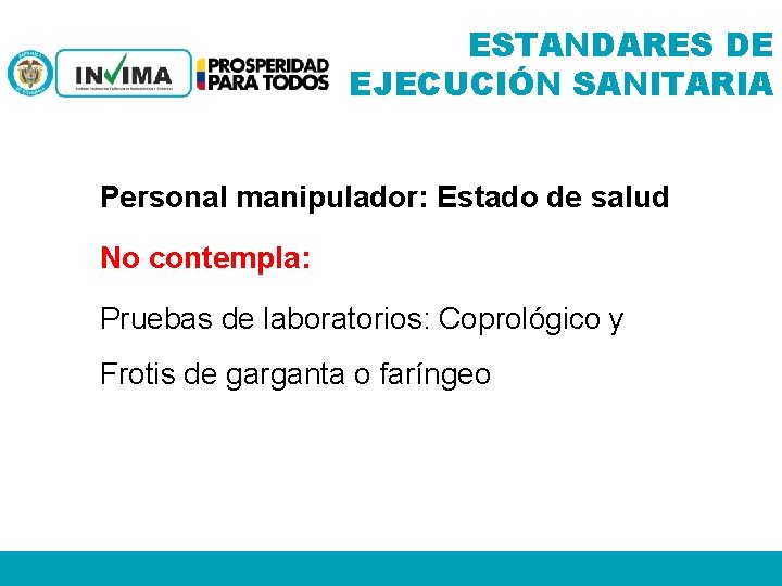 ESTANDARES DE EJECUCIÓN SANITARIA Personal manipulador: Estado de salud No contempla: Pruebas de laboratorios: