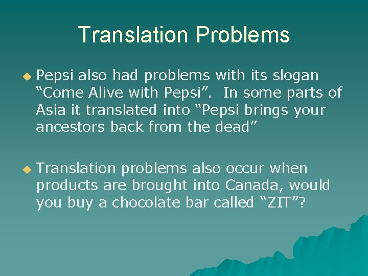 Translation Problems u u Pepsi also had problems with its slogan “Come Alive with