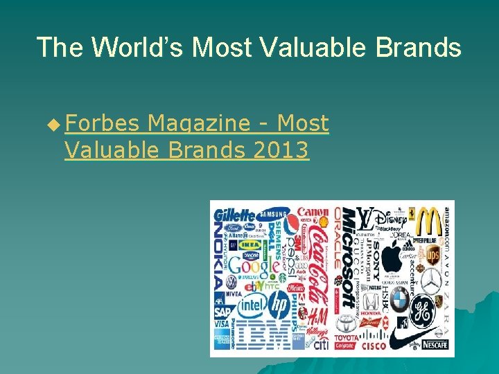 The World’s Most Valuable Brands u Forbes Magazine - Most Valuable Brands 2013 