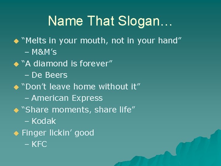 Name That Slogan… u u u “Melts in your mouth, not in your hand”