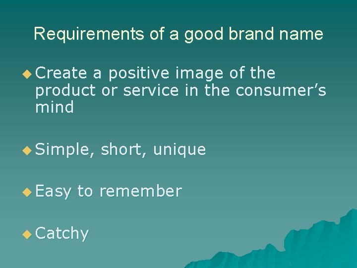 Requirements of a good brand name u Create a positive image of the product