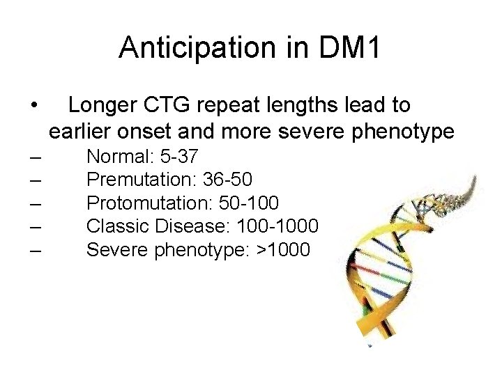 Anticipation in DM 1 • – – – Longer CTG repeat lengths lead to