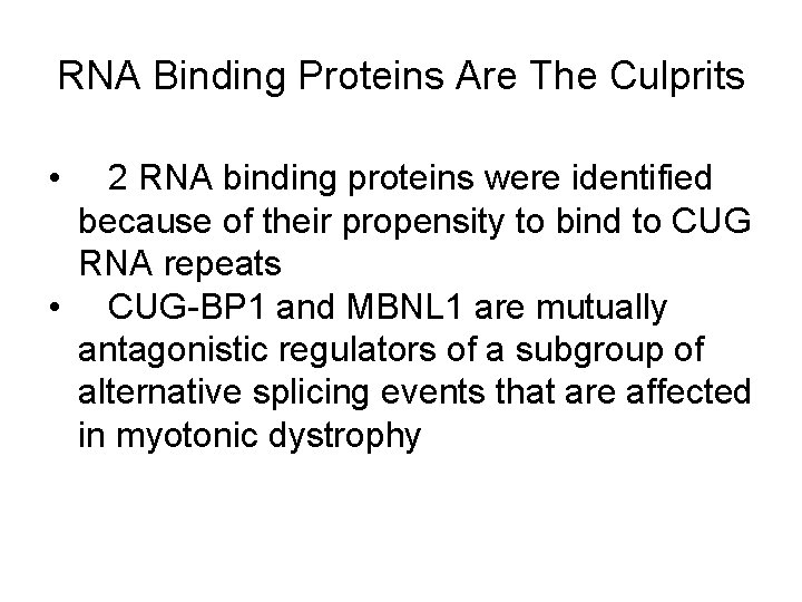 RNA Binding Proteins Are The Culprits • 2 RNA binding proteins were identified because