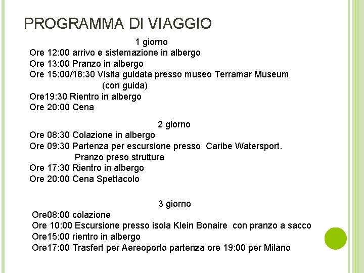 PROGRAMMA DI VIAGGIO 1 giorno Ore 12: 00 arrivo e sistemazione in albergo Ore