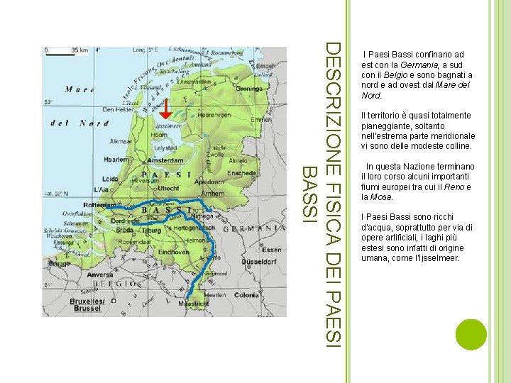 DESCRIZIONE FISICA DEI PAESI BASSI I Paesi Bassi confinano ad est con la Germania,