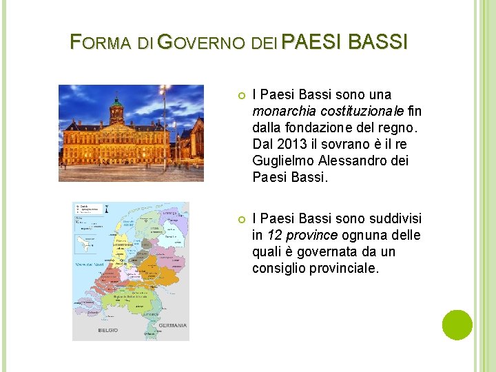 FORMA DI GOVERNO DEI PAESI BASSI I Paesi Bassi sono una monarchia costituzionale fin