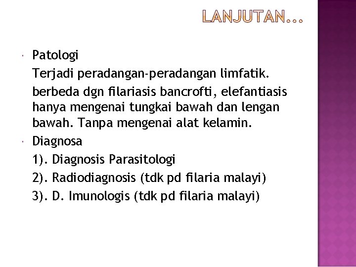  Patologi Terjadi peradangan-peradangan limfatik. berbeda dgn filariasis bancrofti, elefantiasis hanya mengenai tungkai bawah