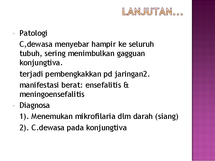  Patologi C, dewasa menyebar hampir ke seluruh tubuh, sering menimbulkan gagguan konjungtiva. terjadi