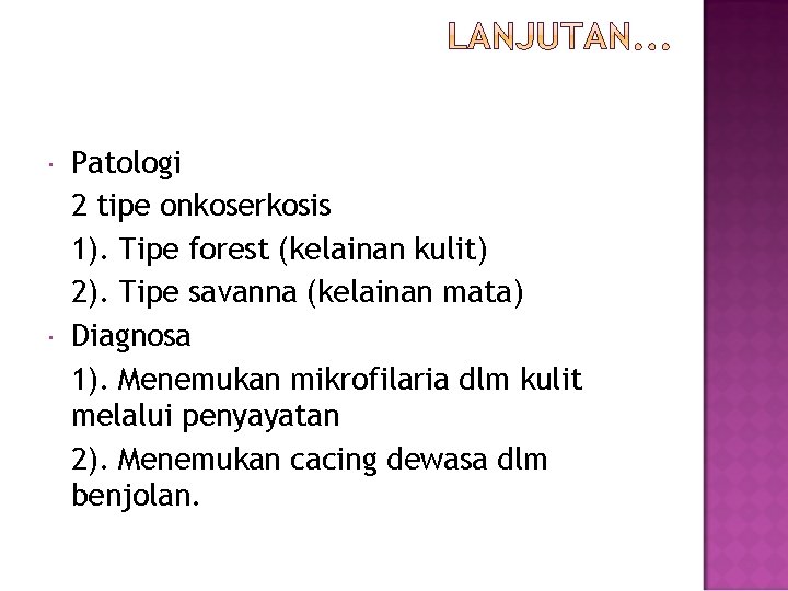  Patologi 2 tipe onkoserkosis 1). Tipe forest (kelainan kulit) 2). Tipe savanna (kelainan