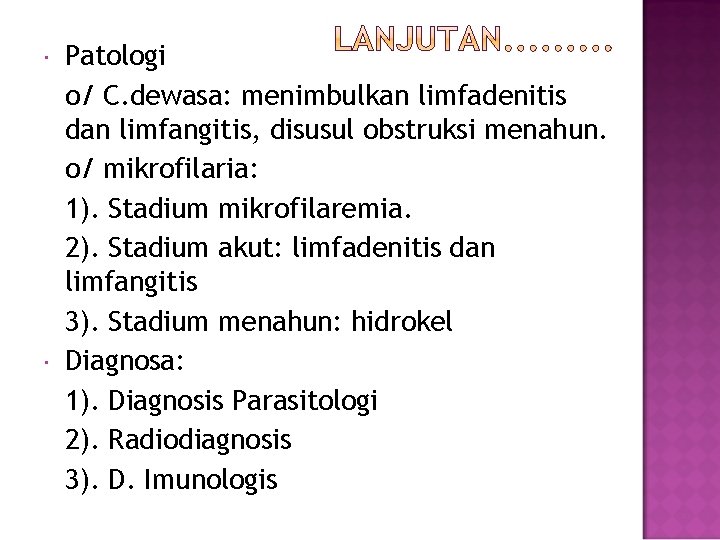  Patologi o/ C. dewasa: menimbulkan limfadenitis dan limfangitis, disusul obstruksi menahun. o/ mikrofilaria: