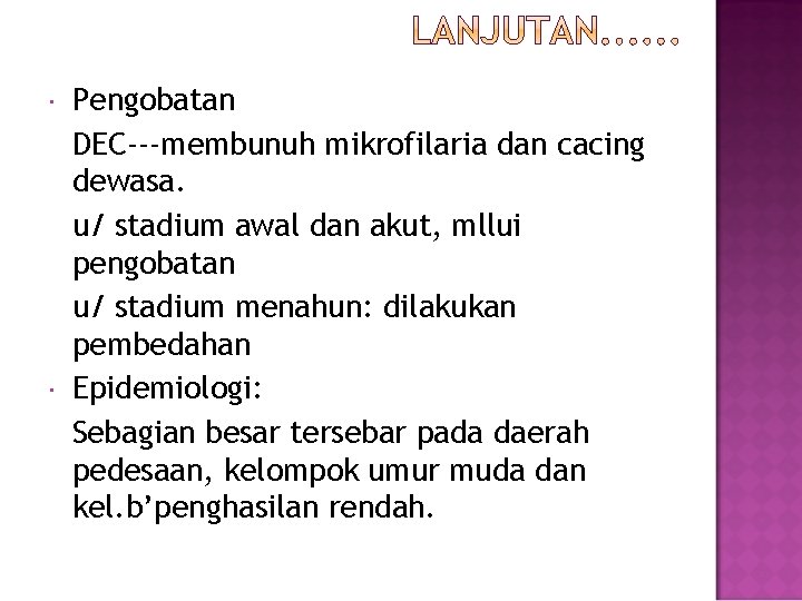  Pengobatan DEC---membunuh mikrofilaria dan cacing dewasa. u/ stadium awal dan akut, mllui pengobatan