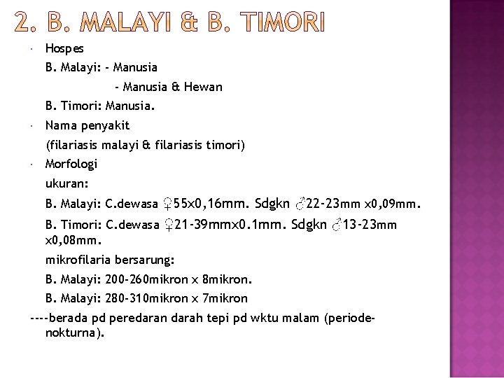 Hospes B. Malayi: - Manusia & Hewan B. Timori: Manusia. Nama penyakit (filariasis