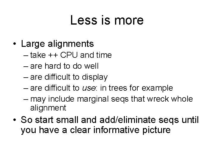 Less is more • Large alignments – take ++ CPU and time – are