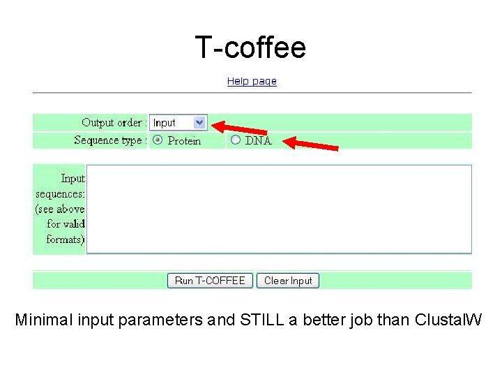 T-coffee Minimal input parameters and STILL a better job than Clustal. W 