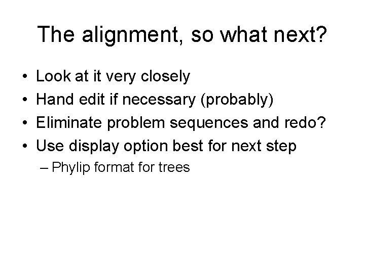 The alignment, so what next? • • Look at it very closely Hand edit
