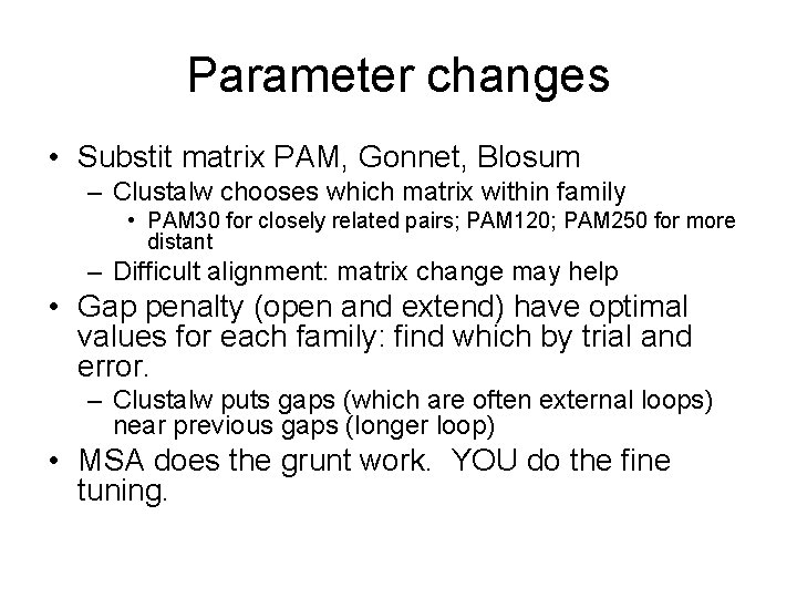 Parameter changes • Substit matrix PAM, Gonnet, Blosum – Clustalw chooses which matrix within