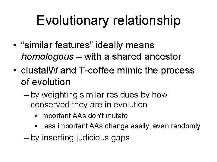 Evolutionary relationship • “similar features” ideally means homologous – with a shared ancestor •