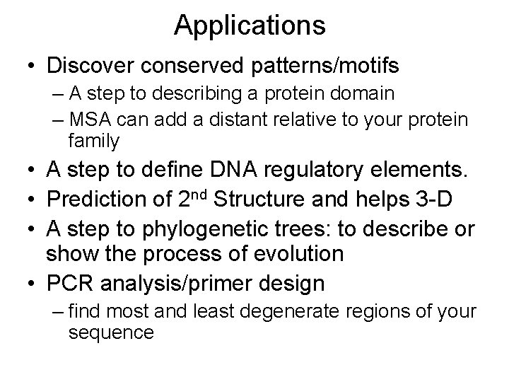 Applications • Discover conserved patterns/motifs – A step to describing a protein domain –