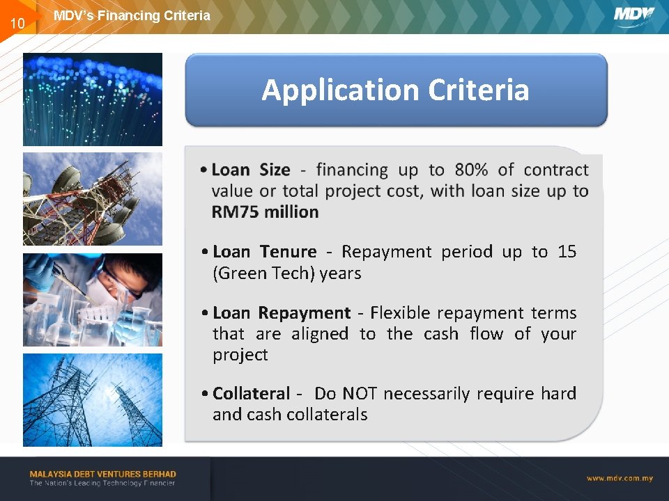 10 MDV’s Financing Criteria Application Criteria • Loan Tenure - Repayment period up to