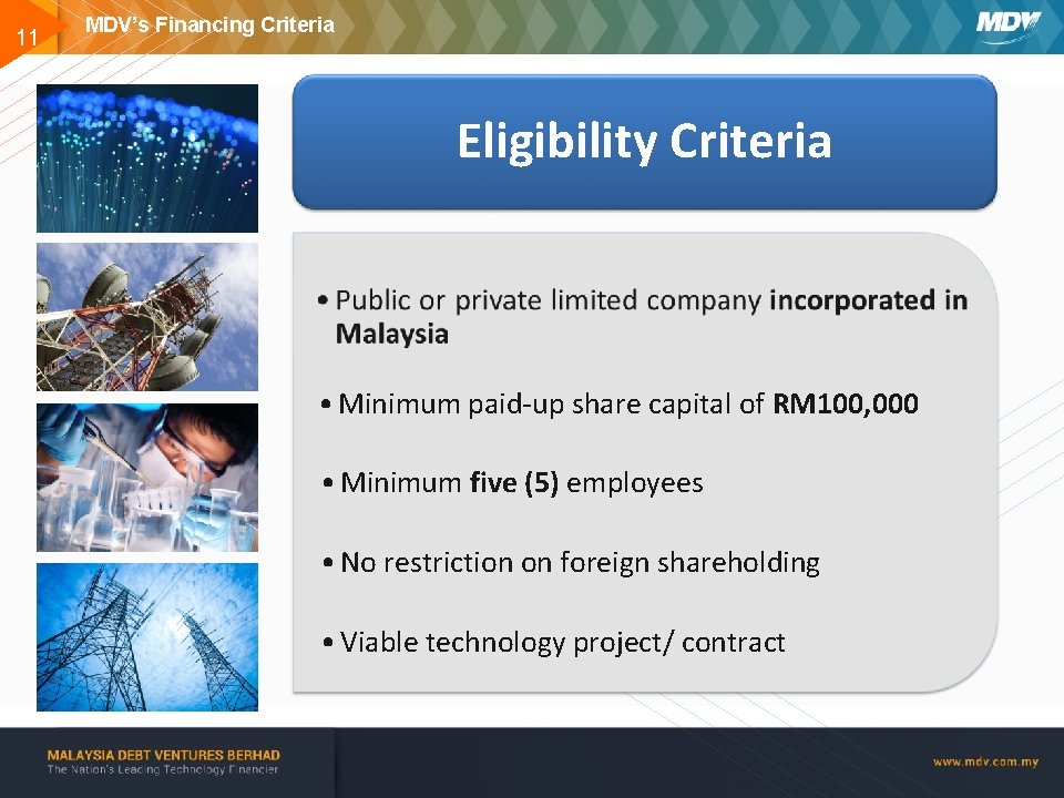 11 MDV’s Financing Criteria Eligibility Criteria • Minimum paid-up share capital of RM 100,