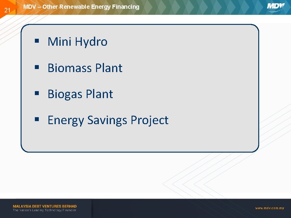 21 MDV – Other Renewable Energy Financing § Mini Hydro § Biomass Plant §