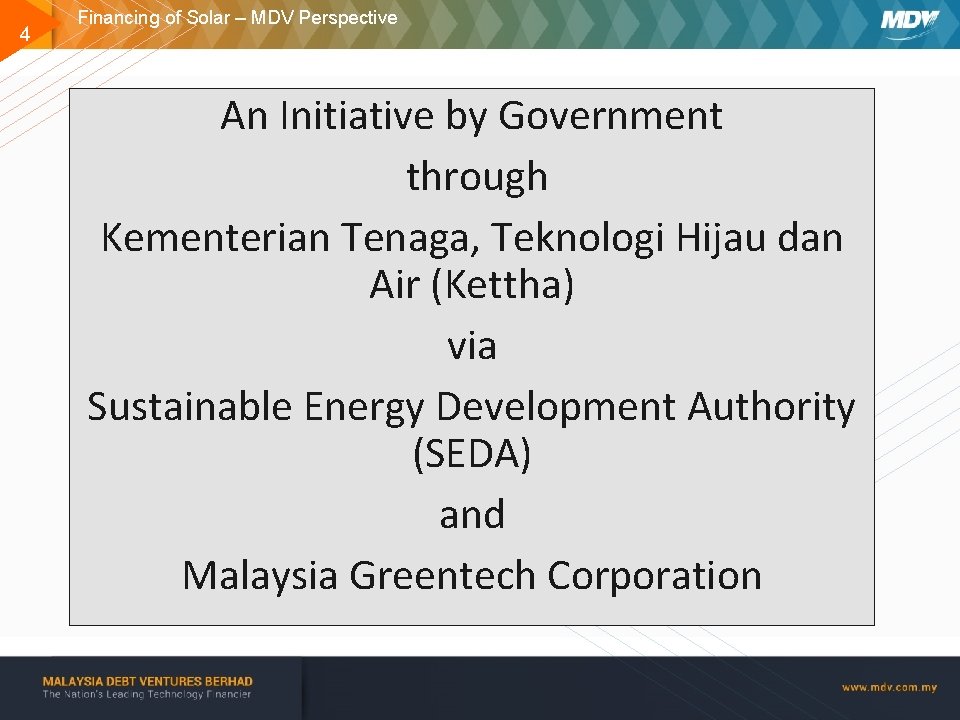 4 Financing of Solar – MDV Perspective An Initiative by Government through Kementerian Tenaga,