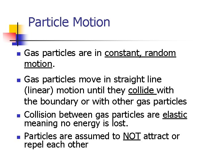 Particle Motion n n Gas particles are in constant, random motion. Gas particles move