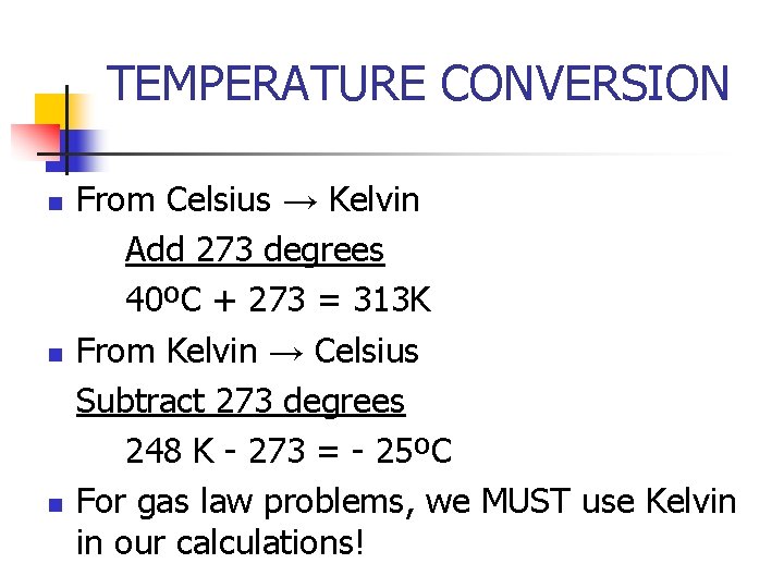 TEMPERATURE CONVERSION n n n From Celsius → Kelvin Add 273 degrees 40ºC +