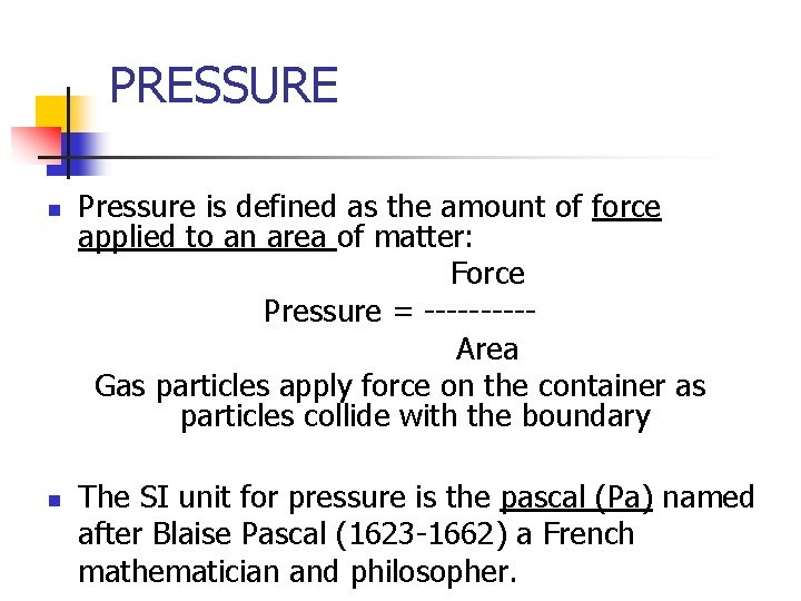 PRESSURE n n Pressure is defined as the amount of force applied to an