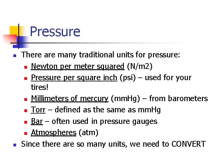 Pressure n n There are many traditional units for pressure: n Newton per meter