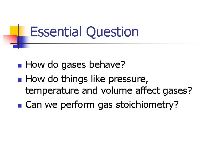 Essential Question n How do gases behave? How do things like pressure, temperature and