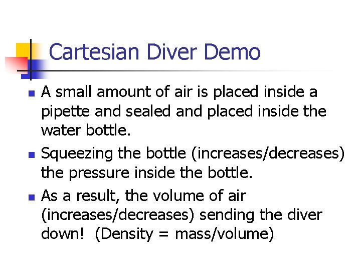 Cartesian Diver Demo n n n A small amount of air is placed inside