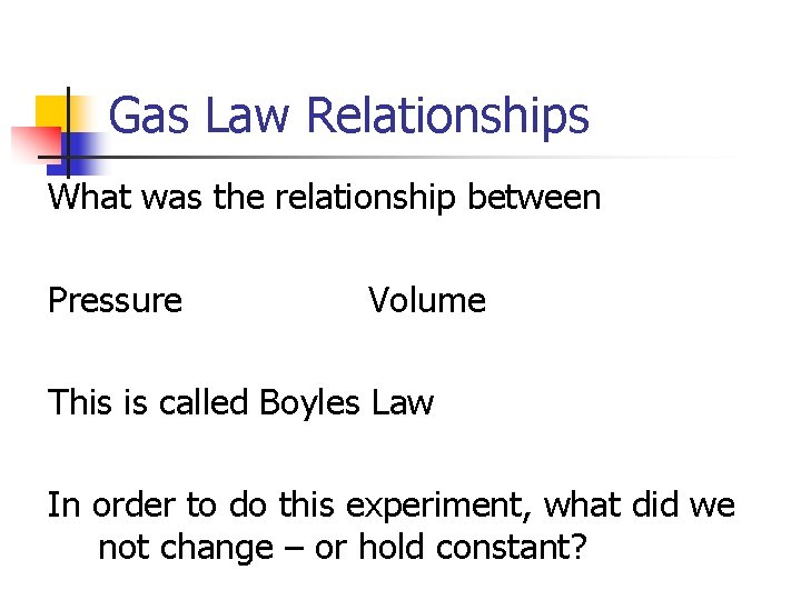 Gas Law Relationships What was the relationship between Pressure Volume This is called Boyles