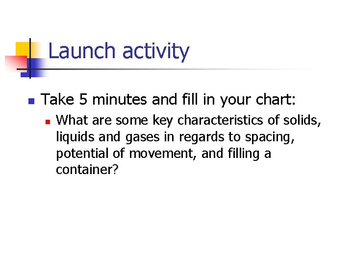 Launch activity n Take 5 minutes and fill in your chart: n What are