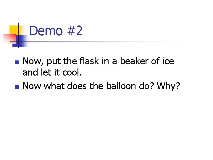 Demo #2 n n Now, put the flask in a beaker of ice and