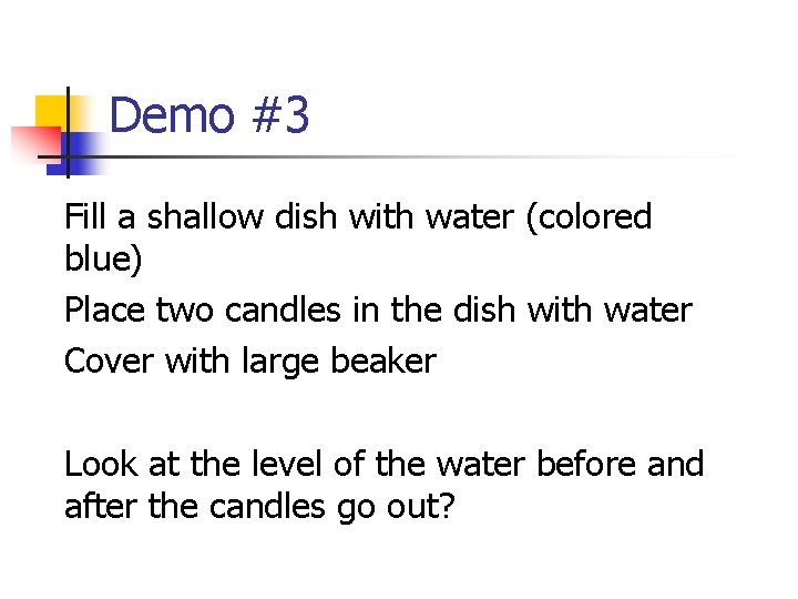 Demo #3 Fill a shallow dish with water (colored blue) Place two candles in