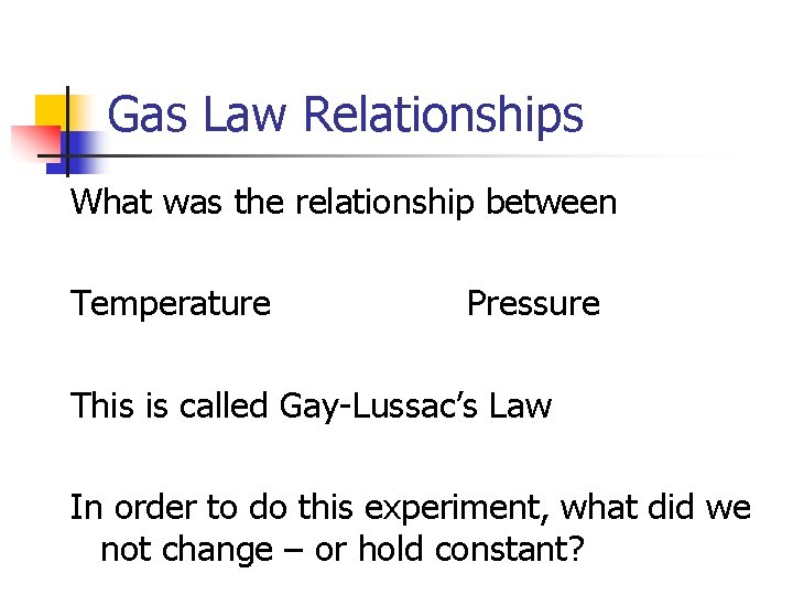 Gas Law Relationships What was the relationship between Temperature Pressure This is called Gay-Lussac’s