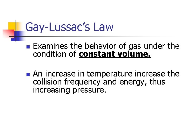 Gay-Lussac’s Law n n Examines the behavior of gas under the condition of constant