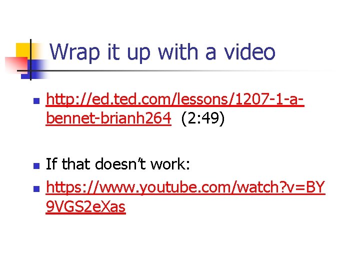 Wrap it up with a video n n n http: //ed. ted. com/lessons/1207 -1