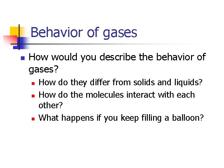 Behavior of gases n How would you describe the behavior of gases? n n