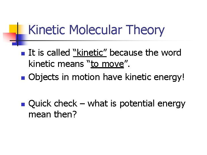 Kinetic Molecular Theory n n n It is called “kinetic” because the word kinetic