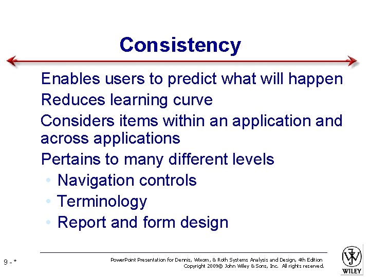 Consistency • Enables users to predict what will happen • Reduces learning curve •