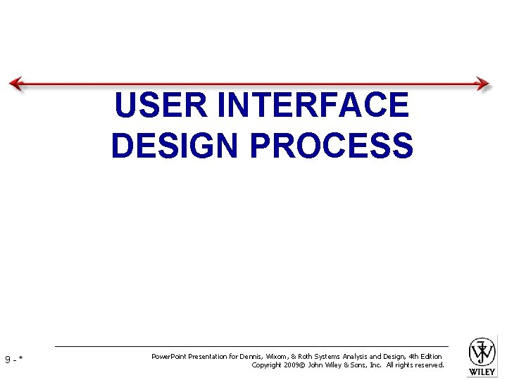 USER INTERFACE DESIGN PROCESS 9 -* Power. Point Presentation for Dennis, Wixom, & Roth USER INTERFACE DESIGN PROCESS 9 -* Power. Point Presentation for Dennis, Wixom, & Roth