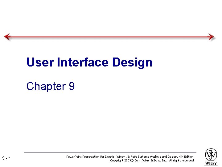 User Interface Design Chapter 9 9 -* Power. Point Presentation for Dennis, Wixom, &