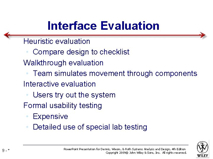 Interface Evaluation • Heuristic evaluation • Compare design to checklist • Walkthrough evaluation •